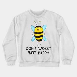 Don't worry, BEE happy Crewneck Sweatshirt